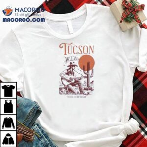 Tucson Arizona It’s Too-soon Not Tuckson Shirt