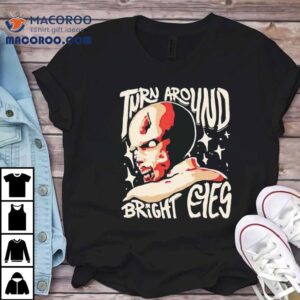 Turn Around Bright Eyes Shirt 1 Turn Around Bright Eyes Tshirt