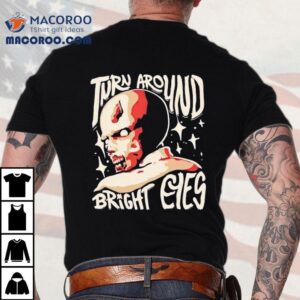 Turn Around Bright Eyes Shirt 2 Turn Around Bright Eyes Tshirt