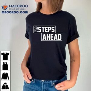 Two Steps Ahead Shirt