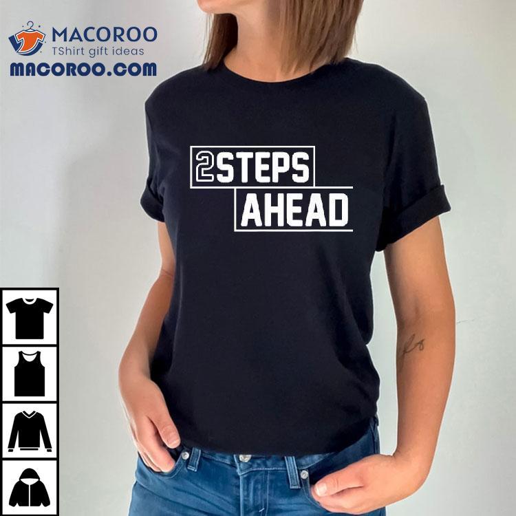 Two Steps Ahead Shirt Two Steps Ahead Shirt