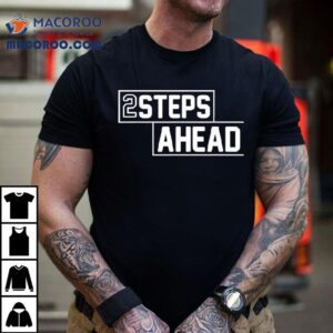 Two Steps Ahead Shirt