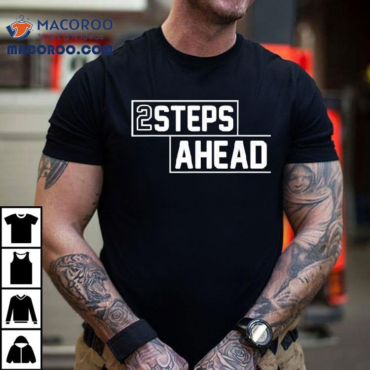 Two Steps Ahead Shirt Two Steps Ahead Shirt