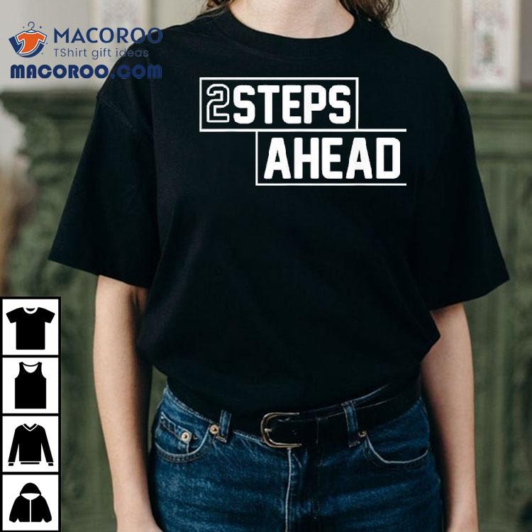 Two Steps Ahead Shirt Two Steps Ahead Shirt