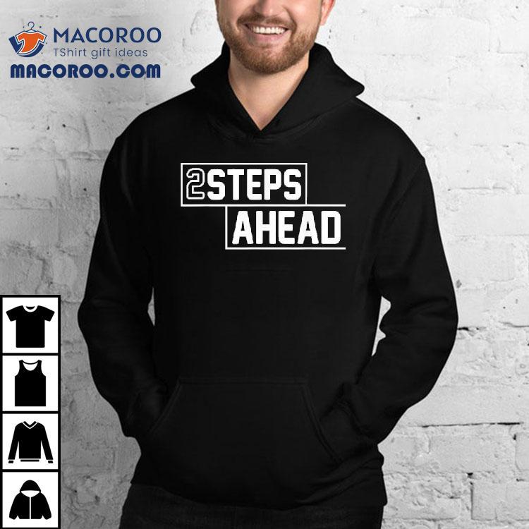 Two Steps Ahead Shirt Two Steps Ahead Shirt