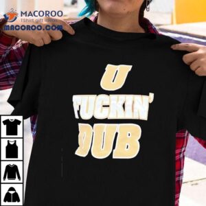 U Fckin Dub Washington Huskies Football Shirt