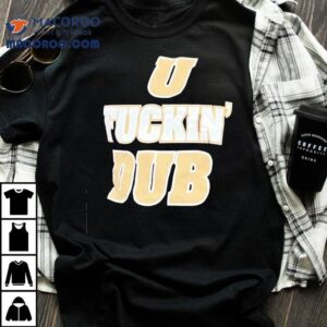 U Fckin Dub Washington Huskies Football Shirt