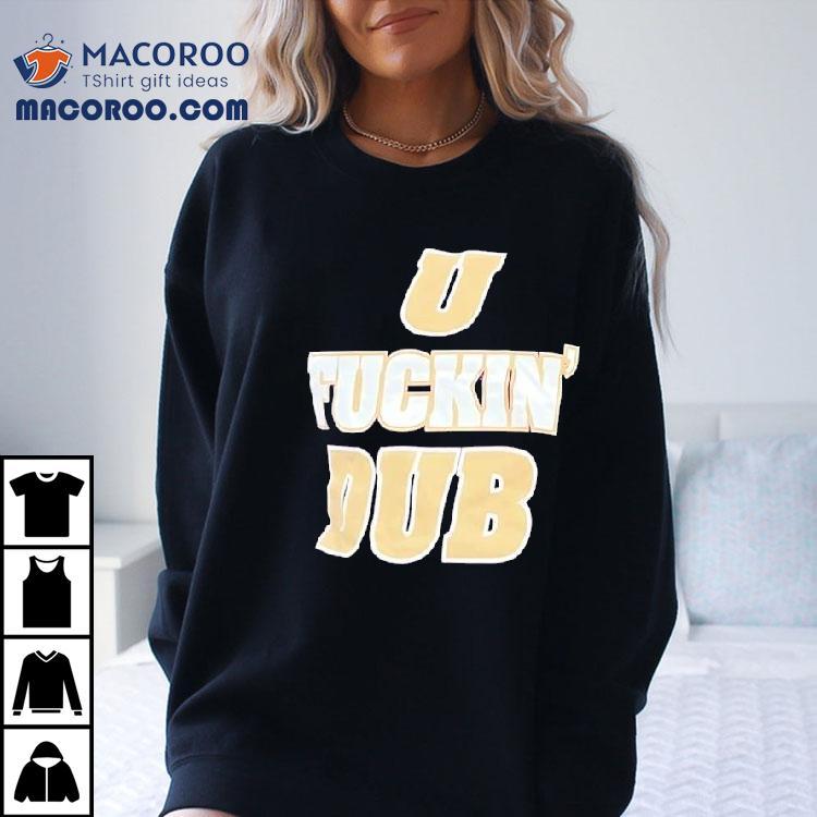 U Fckin Dub Washington Huskies Football Shirt U Fckin Dub Washington Huskies Football Shirt