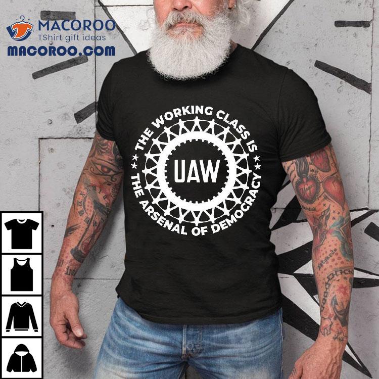 Uaw The Working Class Is The Arsenal Of Democracy Shirt Uaw The Working Class Is The Arsenal Of Democracy Shirt