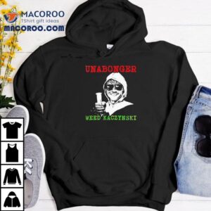 Unabonger Weed Kaczynski Tshirt