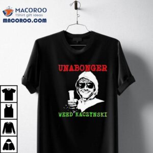 Unabonger Weed Kaczynski Tshirt