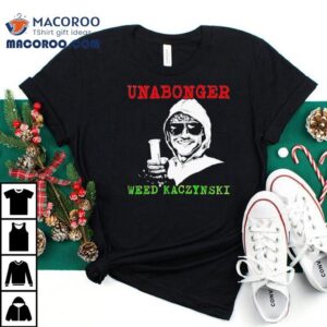 Unabonger Weed Kaczynski Tshirt