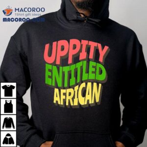 Uppity Entitled African Tshirt