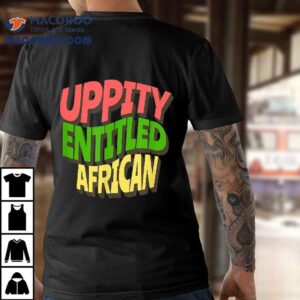 Uppity Entitled African Tshirt
