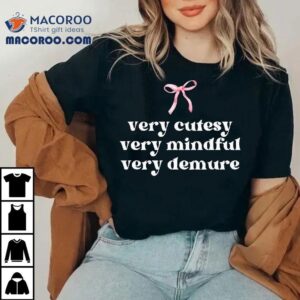 Very Demure Very Mindful Very Cutesy Tshirt