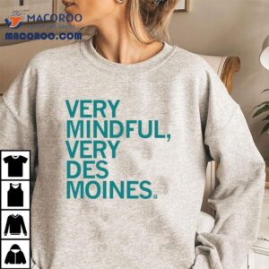 Very Mindful Very Des Moines Tshirt