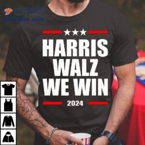 Vote For Harris Walz We Win 2024 Shirt