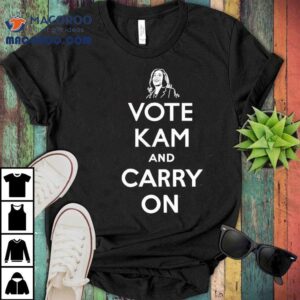 Vote Kam And Carry On Kamala Harris Tshirt