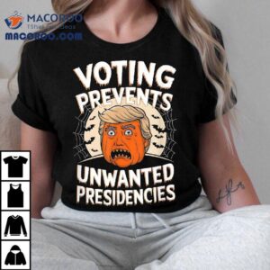 Voting Prevents Unwanted Presidencies Artwork For Halloween Shirt