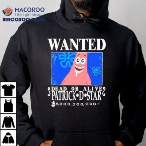 Wanted Dead Or Alive Patrick D Star Tshirt