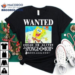 Wanted Dead Or Alive Sponge D. Bob Shirt