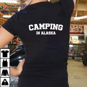 Warmwalks Camping In Alaska Tshirt