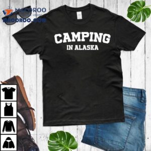 Warmwalks Camping In Alaska Tshirt