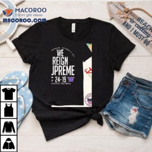 Washington State Cougars Football Vs Washington Huskies Score We Reign Supreme Seattle Washington September Tshirt