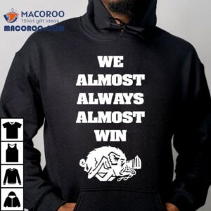 We Almost Always Almost Win Boar Tshirt