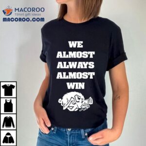 We Almost Always Almost Win Boar Tshirt