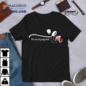 We Are Not Going Back ‘la 2024 Shirt 1 We Are Not Going Back La Tshirt