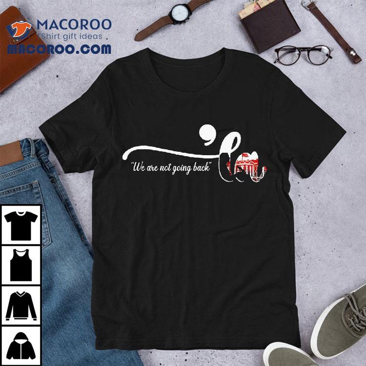 We Are Not Going Back ‘la 2024 Shirt We Are Not Going Back ‘la 2024 Shirt