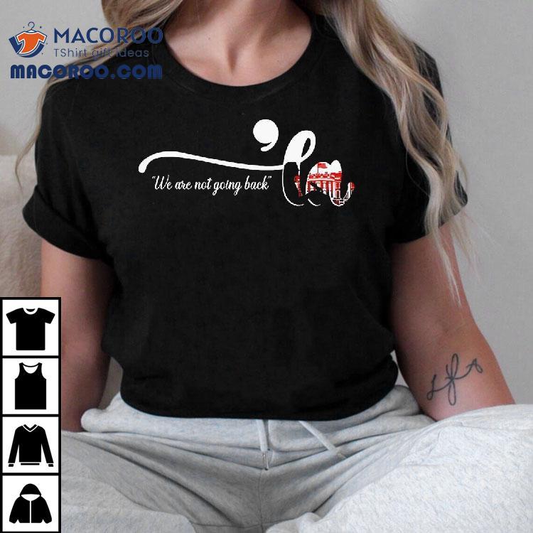 We Are Not Going Back ‘la 2024 Shirt We Are Not Going Back ‘la 2024 Shirt