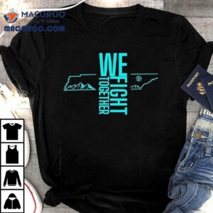 We Fight Together Shirt