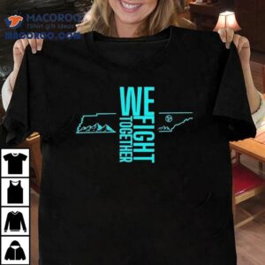 We Fight Together Shirt