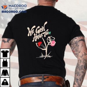 We Grow Here Too Shirt