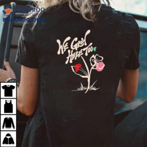 We Grow Here Too Tshirt