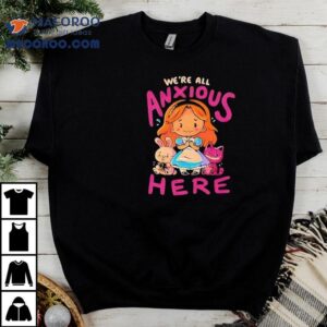 We Re All Anxious Here Alice The White Rabbit And The Cheshire Cat Tshirt