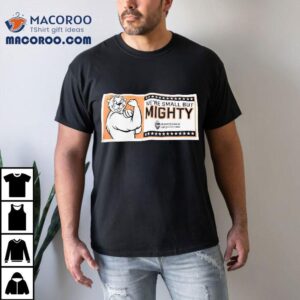 We’re Small But Mighty Oregon State University College Of Education Shirt