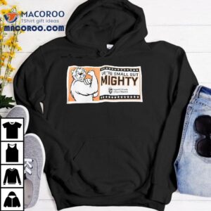 We Re Small But Mighty Oregon State University College Of Education Tshirt