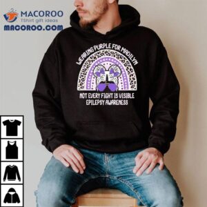 Wearing Purple For Madilyn Not Every Fight Is Visible Epilepsy Awareness Shirt