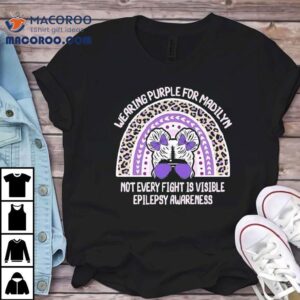 Wearing Purple For Madilyn Not Every Fight Is Visible Epilepsy Awareness Tshirt