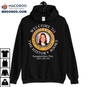 Welcome To The History Books President Kamala Harris Inauguration Day 2025 Shirt