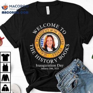 Welcome To The History Books President Kamala Harris Inauguration Day Tshirt