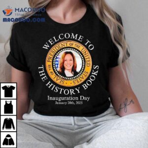Welcome To The History Books President Kamala Harris Inauguration Day Tshirt