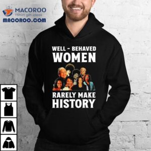 Well Behaved Women Rarely Make History Kamala Harris Tshirt