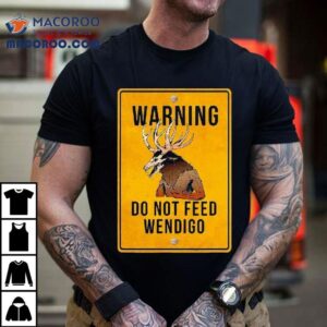 Wendigo Cryptid Do Not Feed Wendigo Warning Sign Shirt