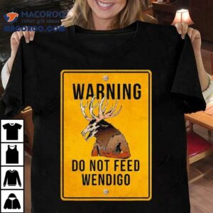 Wendigo Cryptid Do Not Feed Wendigo Warning Sign Tshirt