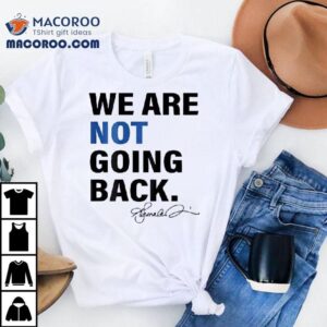 Were Not Going Back Kamala Harris Two Sides Signature Shirt 2 Were Not Going Back Kamala Harris Two Sides Signature Tshirt