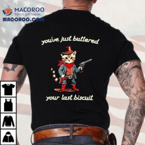 Western Cat Cowboy You’ve Just Buttered Your Last Biscuit Shirt